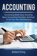 Accounting: Accounting made easy, including basic accounting principles, and how to do your own bookkeeping! - Paperback
