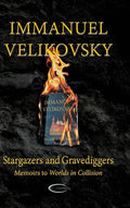 Stargazers and Gravediggers: Memoirs to Worlds in Collision - Hardcover