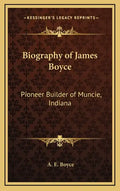 Biography of James Boyce: Pioneer Builder of Muncie, Indiana - Hardcover