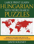 Large Print Learn Hungarian with Word Search Puzzles: Learn Hungarian Language Vocabulary with Challenging Easy to Read Word Find Puzzles - Paperback
