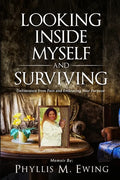 Looking Inside Myself and Surviving: Deliverance from Pain and Embracing Your Purpose - Paperback