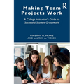 Making Team Projects Work: A College Instructor's Guide to Successful Student Groupwork - Paperback