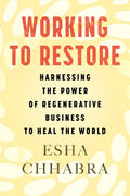 Working to Restore: Harnessing the Power of Regenerative Business to Heal the World - Hardcover