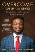 OVERCOME SEXUAL URGES and ADDICTIONS: Practical solutions, principles, experiences & deep spiritual mysteries - Paperback