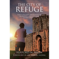 The City of Refuge: God's Gracious Provision for Humanity's Failures and Shortcomings - Paperback