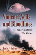 Violence, Veils and Bloodlines: Reporting from War Zones - Paperback