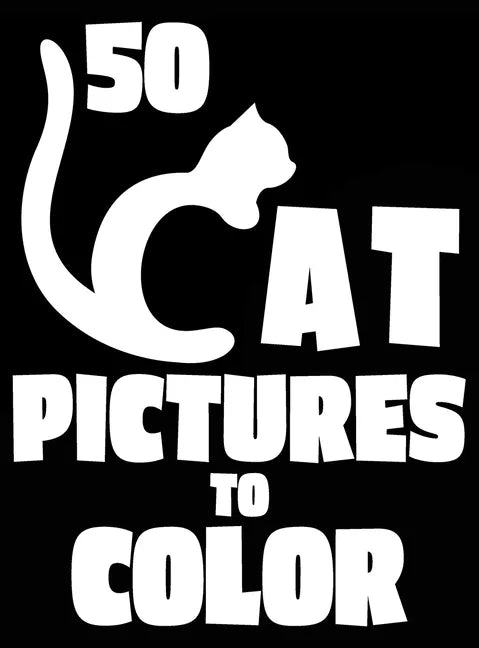 50 Cat Pictures to Color: A Cat Lovers Colouring Gift for Moms, Dads, Daughters, and More! - Hardcover
