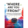 "Where Are You From?": A Question That Challenges Identity in a Culturally Blended World - Paperback