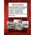 Female biography, or, Memoirs of illustrious and celebrated women, of all ages and countries: alphabetically arranged. Volume 4 of 6 - Paperback