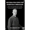 Novena Prayers for Everyday Miracles: Discover the extraordinary life of St André Bessette, the humble doorkeeper and invoke his intercession for mira - Paperback