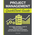 Project Management QuickStart Guide: The Simplified Beginner's Guide to Precise Planning, Strategic Resource Management, and Delivering World Class Re - Paperback
