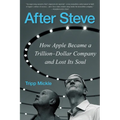 After Steve: How Apple Became a Trillion-Dollar Company and Lost Its Soul - Paperback