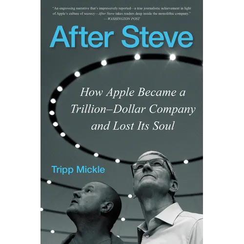 After Steve: How Apple Became a Trillion-Dollar Company and Lost Its Soul - Paperback