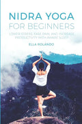 Nidra Yoga for beginners: Lower stress, ease pain, and increase productivity with aware sleep - Paperback
