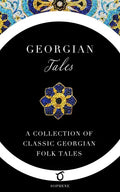 Georgian Tales: A Collection of Classic Georgian Folk Tales - Paperback