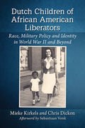 Dutch Children of African American Liberators: Race, Military Policy and Identity in World War II and Beyond - Paperback