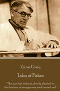 Zane Grey - Tales of Fishes: "The sun lost its heat, slowly slanted to the horizon of mangroves, and turned red." - Paperback