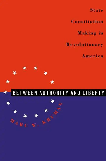 Between Authority & Liberty: State Constitution Making in Revolutionary America - Paperback