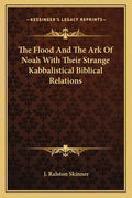 The Flood and the Ark of Noah with Their Strange Kabbalistical Biblical Relations - Paperback
