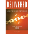 Delivered: Living Free in Days of Oppression - Paperback