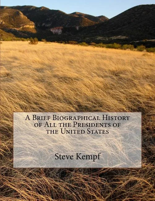 A Brief Biographical History of All the Presidents of the United States - Paperback