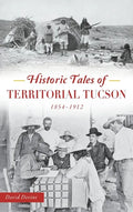 Historic Tales of Territorial Tucson: 1854-1912 - Hardcover