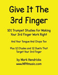 Give It The 3rd Finger: 101 Studies, plus 12 Etudes and 12 Duets For Making Your 3rd Finger Work Right for Trumpet - Paperback