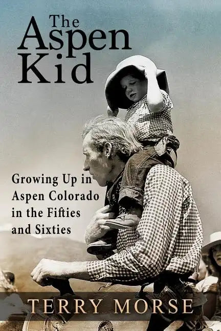 The Aspen Kid: Growing up in Aspen, Colorado in the Fifties and Sixties - Paperback