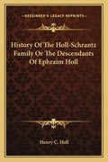 History Of The Holl-Schrantz Family Or The Descendants Of Ephraim Holl - Paperback