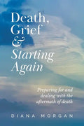 Death, Grief and Starting Again: Preparing for and dealing with the aftermath of death - Paperback