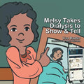 Melsy Takes Dialysis to Show & Tell - Paperback
