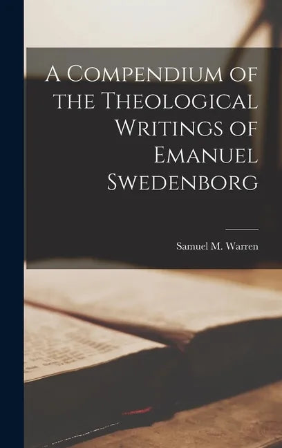 A Compendium of the Theological Writings of Emanuel Swedenborg - Hardcover