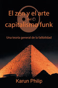 El Zen Y El Arte Del Capitalismo Funk: Una Teoría General De La Falibilidad - Paperback