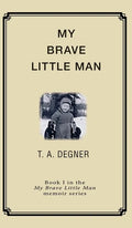 My Brave Little Man: A trauma filled childhood memoir - Hardcover