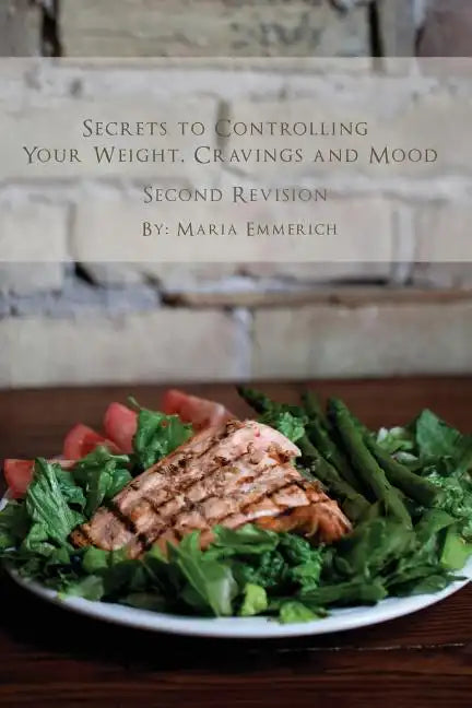 Secrets to Controlling your Weight, Cravings and Mood: Understand the biochemistry of neurotransmitters and how they determine our weight and mood - Paperback