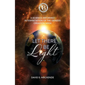 Let There Be Light: A Science-Informed Interpretation of the Genesis Creation Week - Paperback