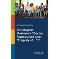 A Study Guide for Christopher Marlowe's "Doctor Faustus (see Also "Tragedy of ...")" - Paperback