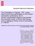 The Campaign in Virginia, 1781. Exact Reprint of Six Rare Pamphlets on the Clinton-Cornwallis Controversy. Sir H. Clinton.Unpublished Original Manuscr - Paperback