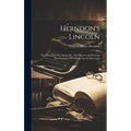 Herndon's Lincoln: The True Story of a Great Life: The History and Personal Recollections of Abraham Lincoln [excerpts] - Hardcover