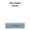 History of Stamford, Connecticut: from its settlement in 1641, to the present time, including Darien, which was one of its parishes until 1820 - Paperback