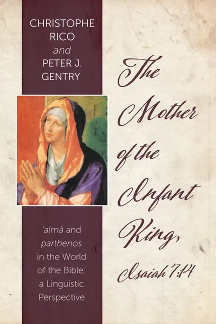 The Mother of the Infant King, Isaiah 7:14: Alma and Parthenos in the World of the Bible: A Linguistic Perspective - Hardcover