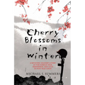 Cherry Blossoms in Winter: A Riveting Soldier's Story of the Korean War, Friendship, and Love in Post-War Japan - Paperback