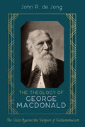 The Theology of George MacDonald: The Child Against the Vampire of Fundamentalism - Hardcover