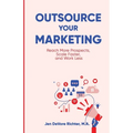 Outsource Your Marketing: Reach More Prospects, Scale Faster, and Work Less - Paperback