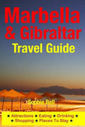 Marbella & Gibraltar Travel Guide: Attractions, Eating, Drinking, Shopping & Places To Stay - Paperback