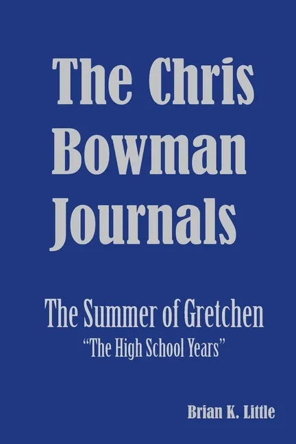 The Chris Bowman Journals: Summer of Gretchen - The High School Years - Paperback