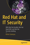 Red Hat and It Security: With Red Hat Ansible, Red Hat Openshift, and Red Hat Security Auditing - Paperback