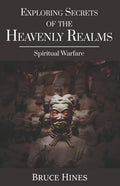 Exploring Secrets of the Heavenly Realms: Spiritual Warfare - Paperback
