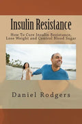 Insulin Resistance: How To Cure Insulin Resistance, Lose Weight and Control Blood Sugar - Paperback