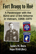 Fort Bragg to Hue: A Paratrooper with the 82nd and 173rd Airborne in Vietnam, 1968-1970 - Paperback